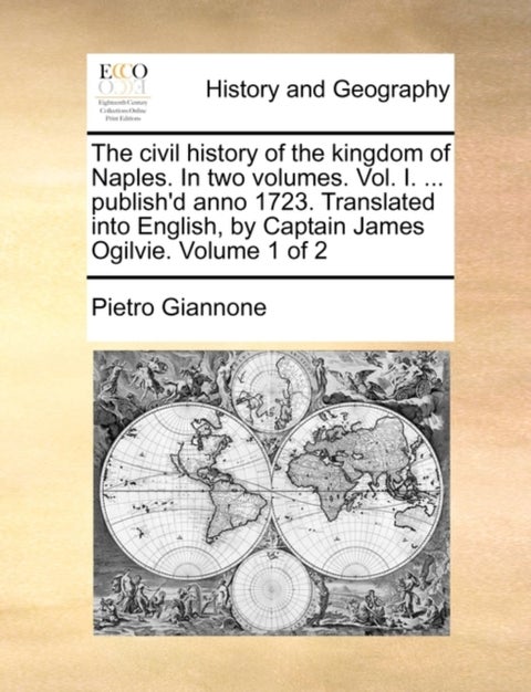 The civil history of the kingdom of Naples. In two volumes. Vol. I. ... publish'd anno 1723. Transla