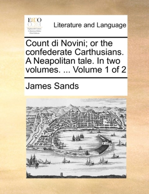 Count Di Novini; Or the Confederate Carthusians. a Neapolitan Tale. in Two Volumes. ... Volume 1 of
