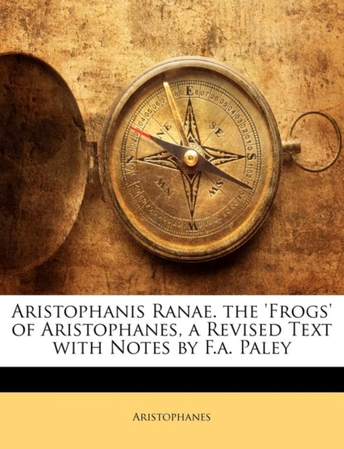 Bilde av Aristophanis Ranae. The &#039;frogs&#039; Of Aristophanes, A Revised Text With Notes By F.a. Paley Av Aristophanes