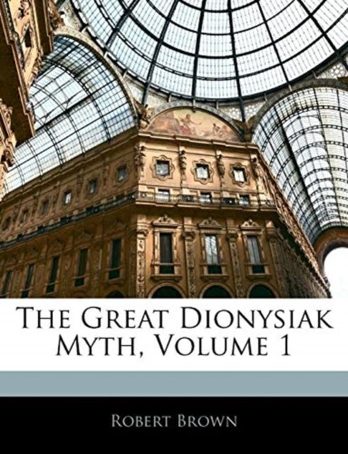 Bilde av The Great Dionysiak Myth, Volume 1 Av Dr Robert Brown