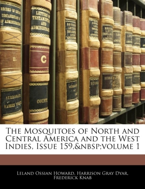 Bilde av The Mosquitoes Of North And Central America And The West Indies, Issue 159, Volume 1 Av Leland Ossian Howard, Harrison Gray Dyar, Frederick Knab