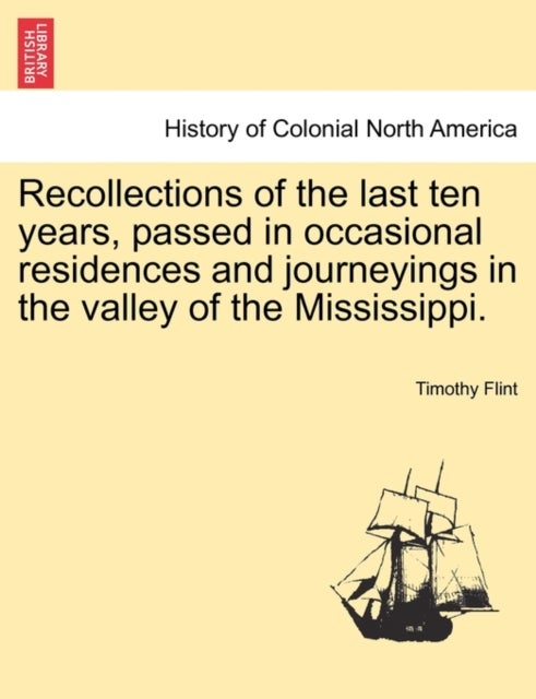 Recollections of the Last Ten Years, Passed in Occasional Residences and Journeyings in the Valley o