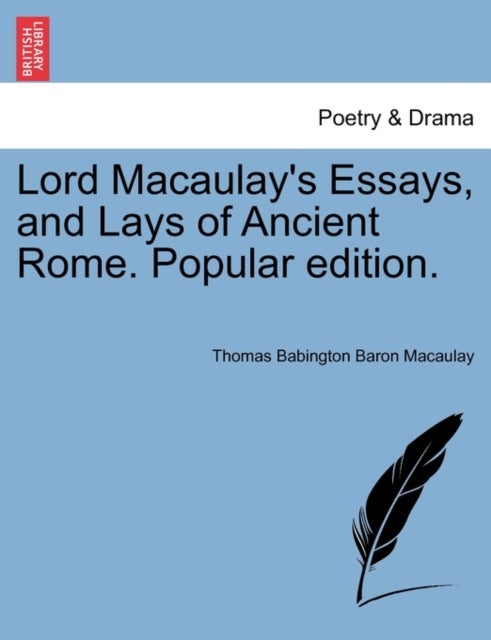 Bilde av Lord Macaulay&#039;s Essays, And Lays Of Ancient Rome. Popular Edition. Av Thomas Babington Baron Macaulay