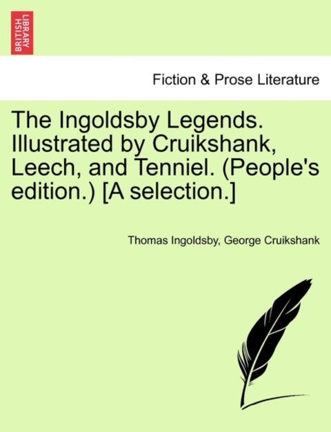 The Ingoldsby Legends. Illustrated by Cruikshank, Leech, and Tenniel. (People's Edition.) [A Selecti