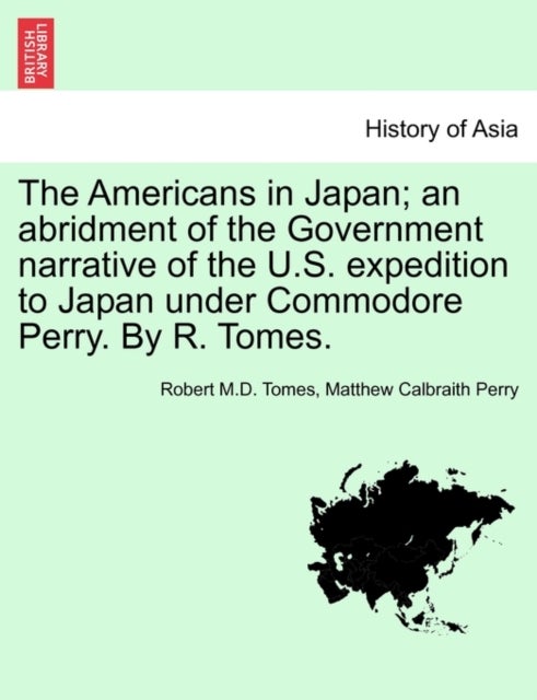 The Americans in Japan; An Abridment of the Government Narrative of the U.S. Expedition to Japan Und