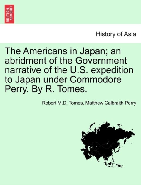 The Americans in Japan; An Abridment of the Government Narrative of the U.S. Expedition to Japan Und