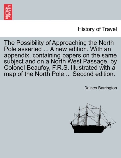 The Possibility of Approaching the North Pole Asserted ... a New Edition. with an Appendix, Containi