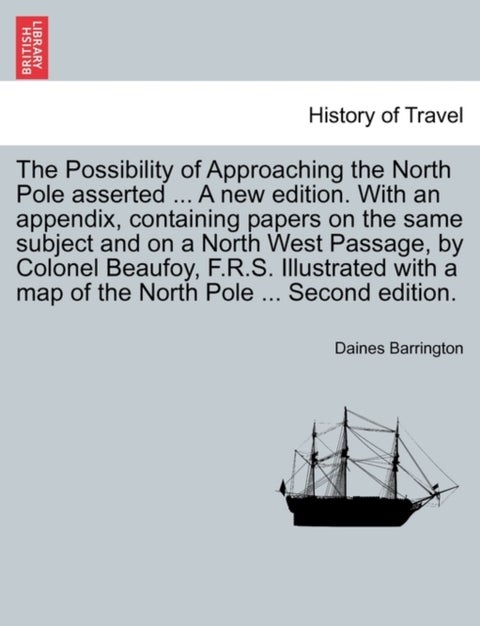 The Possibility of Approaching the North Pole Asserted ... a New Edition. with an Appendix, Containi