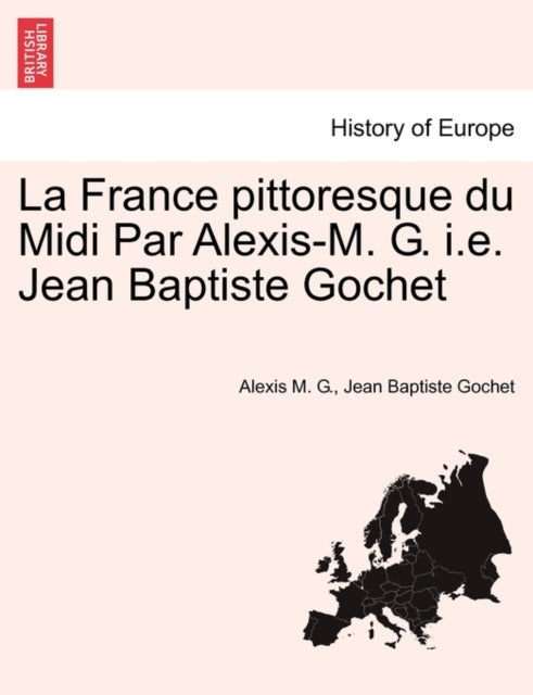 Bilde av La France Pittoresque Du Midi Par Alexis-m. G. I.e. Jean Baptiste Gochet Av Alexis M G, Jean Baptiste Gochet