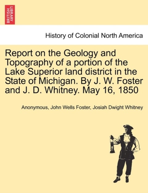 Report on the Geology and Topography of a portion of the Lake Superior land district in the State of