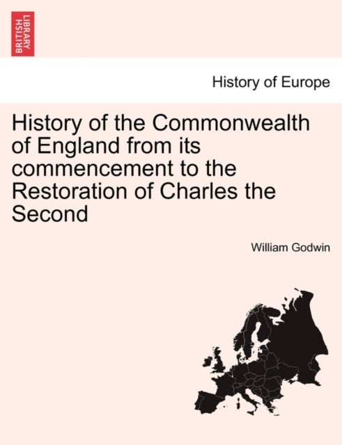 History of the Commonwealth of England from its commencement to the Restoration of Charles the Secon