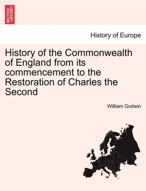 History of the Commonwealth of England from its commencement to the Restoration of Charles the Secon