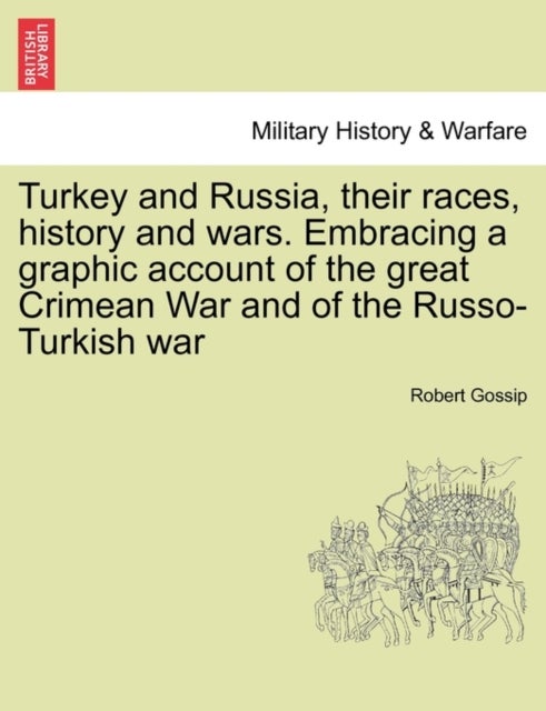 Bilde av Turkey And Russia, Their Races, History And Wars. Embracing A Graphic Account Of The Great Crimean W Av Robert Gossip