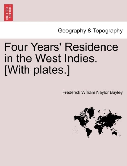 Bilde av Four Years&#039; Residence In The West Indies. [with Plates.] Av Frederick William Naylor Bayley