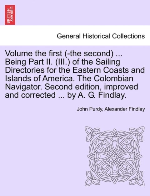 Volume the First (-The Second) ... Being Part II. (III.) of the Sailing Directories for the Eastern