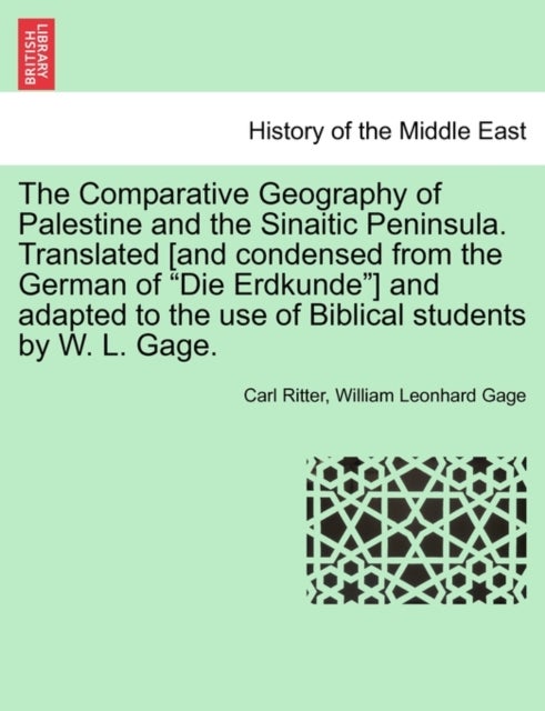 The Comparative Geography of Palestine and the Sinaitic Peninsula. Translated [and condensed from th