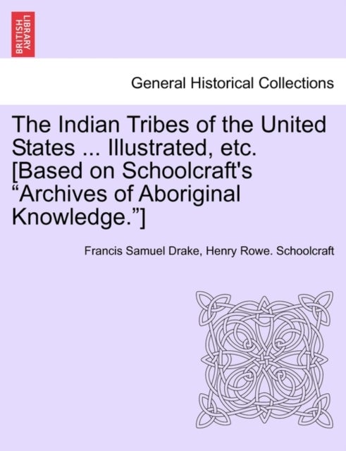 The Indian Tribes of the United States ... Illustrated, etc. [Based on Schoolcraft's "Archives of Ab