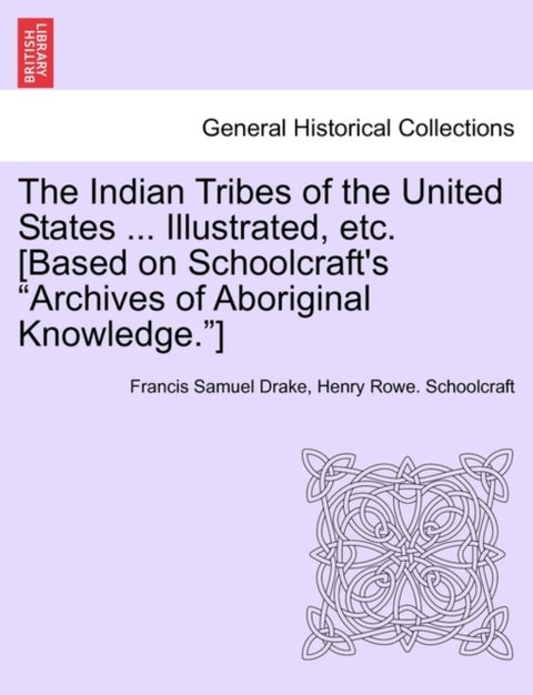 The Indian Tribes of the United States ... Illustrated, etc. [Based on Schoolcraft's "Archives of Ab