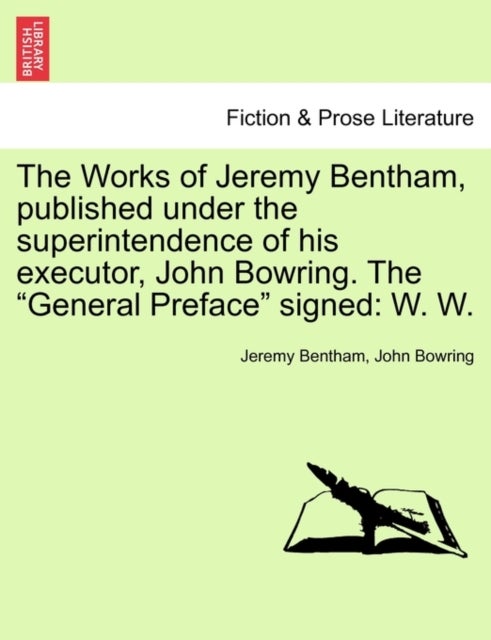 The Works of Jeremy Bentham, published under the superintendence of his executor, John Bowring. The - W. W.