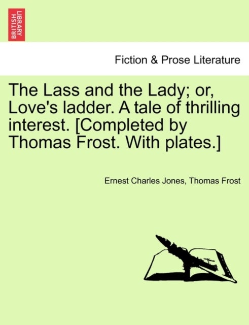 Bilde av The Lass And The Lady; Or, Love&#039;s Ladder. A Tale Of Thrilling Interest. [completed By Thomas Frost. Av Ernest Charles Jones, Thomas Frost