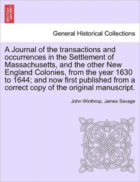 A Journal of the transactions and occurrences in the Settlement of Massachusetts, and the other New