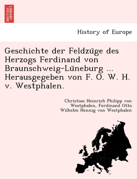 Geschichte der Feldzüge des Herzogs Ferdinand von Braunschweig-Lüneburg ... Herausgegebe
