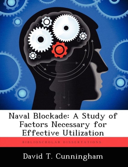 Naval Blockade - A Study of Factors Necessary for Effective Utilization