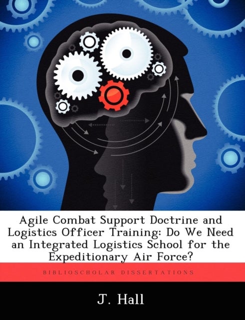 Agile Combat Support Doctrine and Logistics Officer Training - Do We Need an Integrated Logistics School for the Expeditionary Air Force?