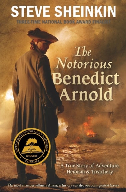 The Notorious Benedict Arnold - A True Story of Adventure, Heroism & Treachery