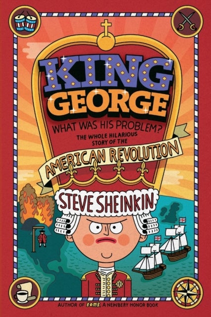 King George: What Was His Problem? - Everything Your Schoolbooks Didn't Tell You About the American Revolution