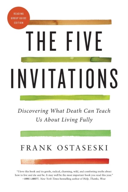 The Five Invitations - Discovering What Death Can Teach Us About Living Fully