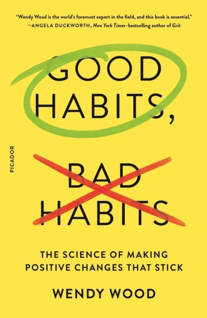 Good Habits, Bad Habits - The Science of Making Positive Changes That Stick
