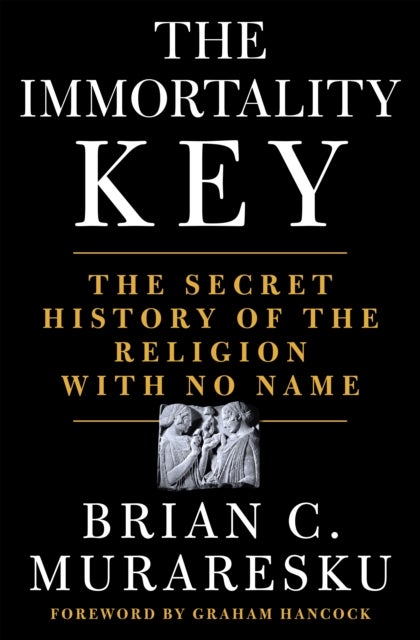 The Immortality Key - The Secret History of the Religion with No Name