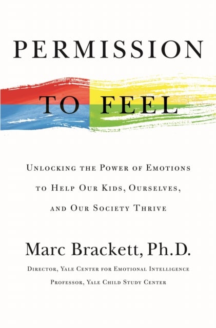 Permission to Feel - Unlocking the Power of Emotions to Help Our Kids, Ourselves, and Our Society Thrive