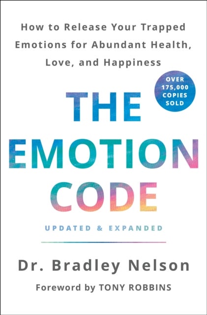 The Emotion Code - How to Release Your Trapped Emotions for Abundant Health, Love, and Happiness (Updated and Expanded