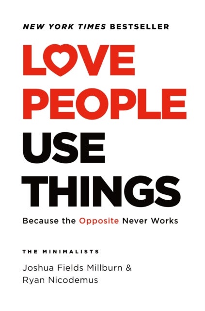 Love People, Use Things - Because the Opposite Never Works