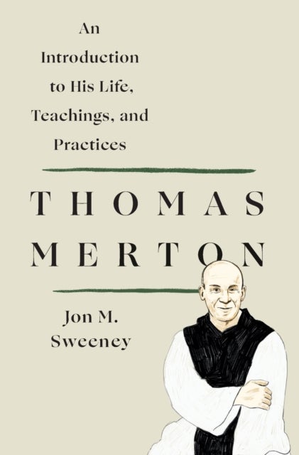 Bilde av Thomas Merton: An Introduction To His Life, Teachings, And Practices Av Jon M. Sweeney