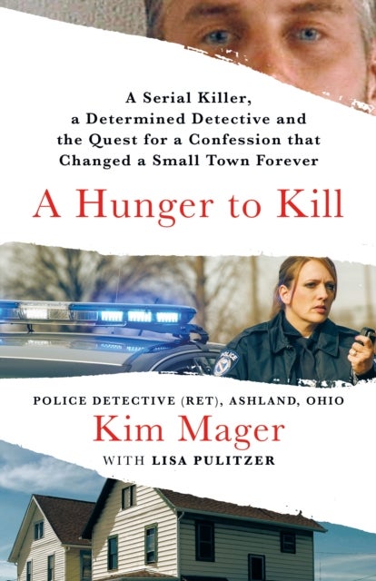 A Hunger to Kill - A Serial Killer, a Determined Detective, and the Quest for a Confession That Changed a Small Town Fo