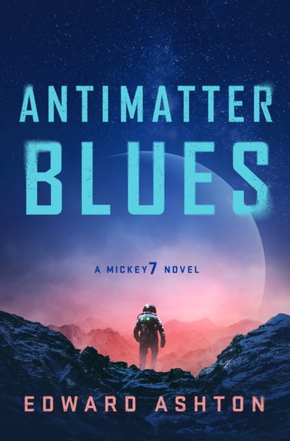 Antimatter Blues - A Mickey7 Novel