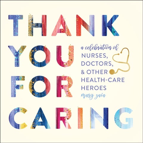 Thank You for Caring - A Celebration of Nurses, Doctors, and Other Health-Care Heroes