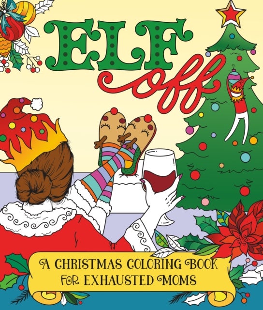 Elf Off - A Christmas Coloring Book for Exhausted Moms