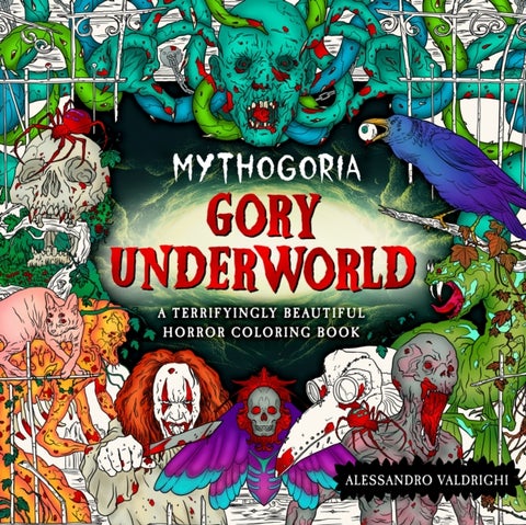 Mythogoria: Gory Underworld - A Terrifyingly Beautiful Horror Coloring Book