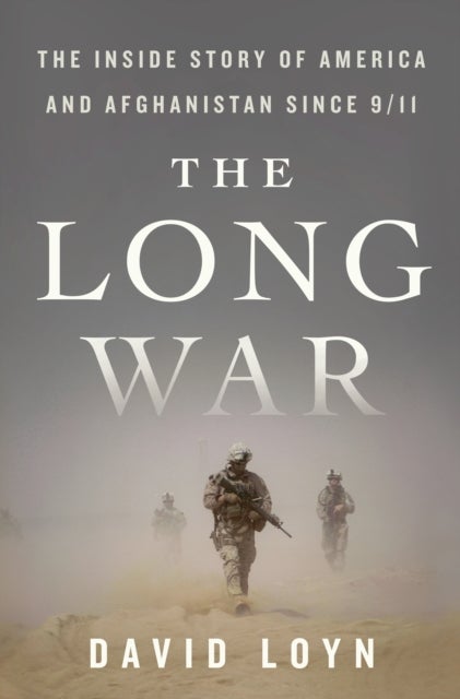 The Long War - The Inside Story of America and Afghanistan Since 9/11