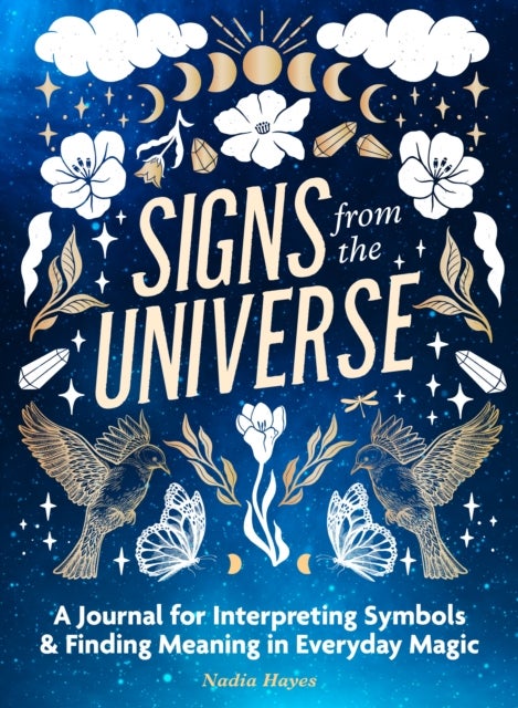 Signs from the Universe - A Journal for Interpreting Symbols and Finding Meaning in Everyday Magic