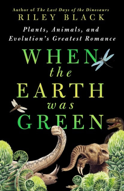 When the Earth Was Green - Plants, Animals, and Evolution's Greatest Romance
