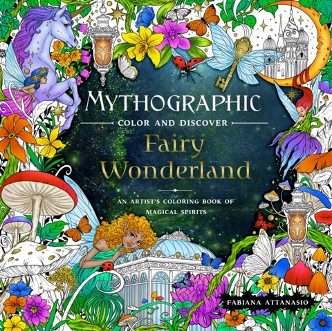 Mythographic Color and Discover: Fairy Wonderland - An Artist's Coloring Book of Magical Spirits