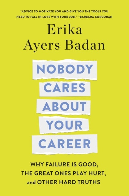 Nobody Cares About Your Career - Why Failure Is Good, the Great Ones Play Hurt, and Other Hard Truths