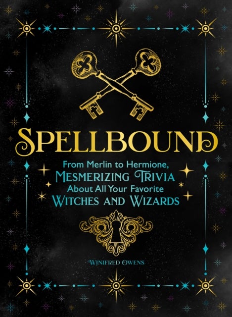 Spellbound - From Merlin to Hermione, Mesmerizing Trivia about All Your Favorite Witches and Wizards