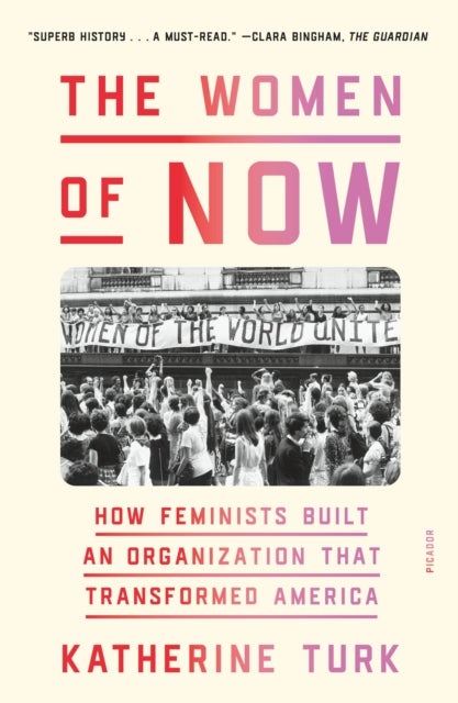 The Women of NOW - How Feminists Built an Organization That Transformed America