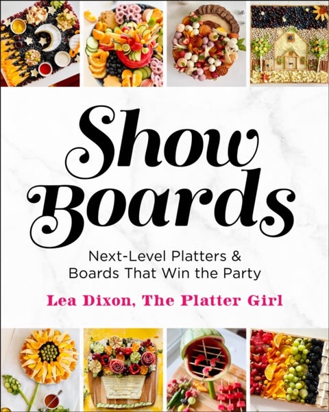 Show Boards - Next-Level Platters & Boards That Win the Party